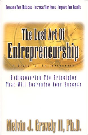 Imagen de archivo de The Lost Art of Entrepreneurship: Rediscovering The Principles That Will Guarantee Your Success a la venta por HPB-Emerald