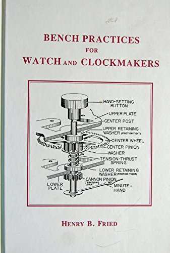 9780965621908: Bench Practices for Watch & Clockmakers