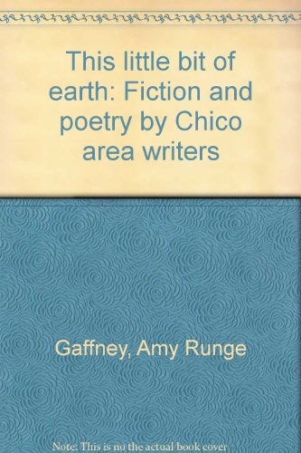 9780965622202: This little bit of earth: Fiction and poetry by Chico area writers