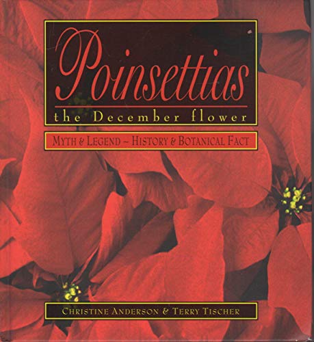 Beispielbild fr Poinsettias: Myth & Legend ~ History & Botanical Fact zum Verkauf von Books From California