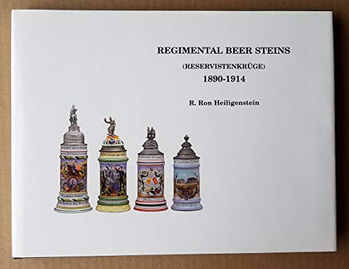 Stock image for Regimental Beer Steins of the Imperial German and Royal Bavarian Armies and the Imperial German Navy, 1890 to 1914 for sale by books4u31