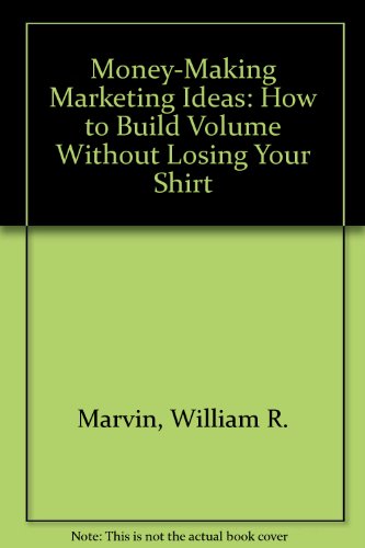 Imagen de archivo de Money-Making Marketing Ideas: How to Build Volume Without Losing Your Shirt a la venta por HPB-Red