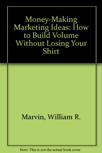 Stock image for Money-Making Marketing Ideas: How to Build Volume Without Losing Your Shirt for sale by HPB-Red