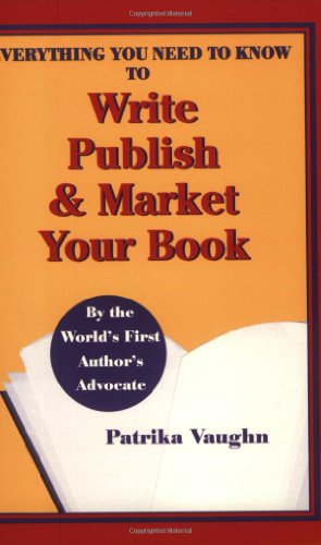 9780965630917: Everything You Need to Know to Write, Publish and Market Your Book