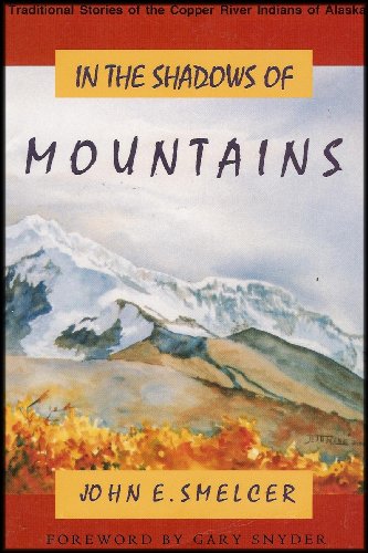 In the Shadows of Mountains (9780965631006) by Smelcer, John E.