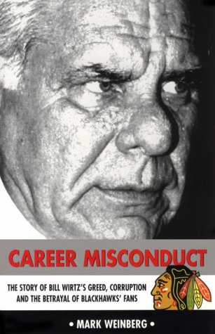 9780965631204: Career Misconduct: The Story of Bill Wirtz's Greed, Corruption, and the Betrayal of Blackhawks' Fans
