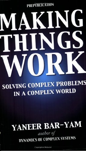 9780965632829: Making Things Work: Solving Complex Problems In A Complex World