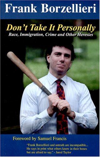 Don't Take It Personally: Race, Immigration, Crime and Other Heresies (9780965638333) by Borzellieri, Frank