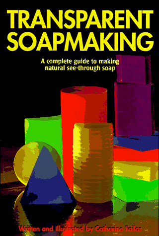 Imagen de archivo de Transparent Soapmaking : A Complete Guide to Making Natural See-Through Soap a la venta por Better World Books: West