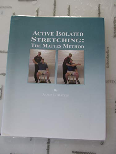 9780965639613: Active Isolated Stretching: The Mattes Method