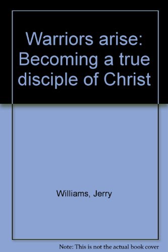 Warriors arise: Becoming a true disciple of Christ (9780965640701) by Williams, Jerry
