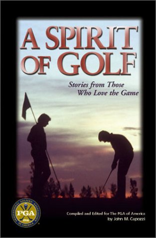 Beispielbild fr A Spirit of Golf: Stories from Those Who Love the Game zum Verkauf von Wonder Book