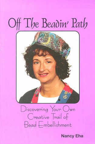 Stock image for Off the Beadin' Path Path : Discovering Your Own Creative Trail of Bead Embellishment for sale by Better World Books