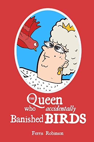 Stock image for The Queen Who Accidentally Banished BIRDS (If Bugs Are Banished) for sale by GF Books, Inc.