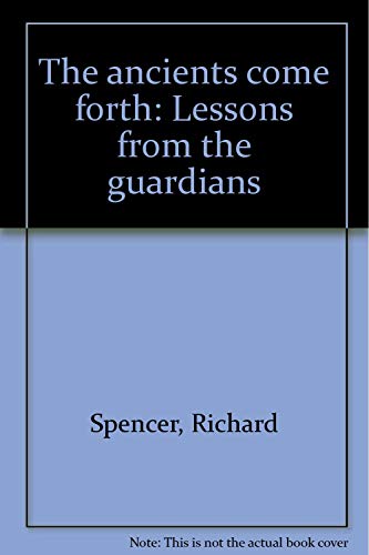 The ancients come forth: Lessons from the guardians (9780965649513) by Spencer, Richard