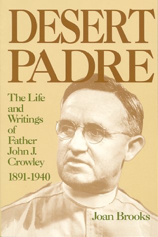 Stock image for Desert Padre: The Life and Writings of Father John J. Crowley, 1891-1940 for sale by ThriftBooks-Atlanta