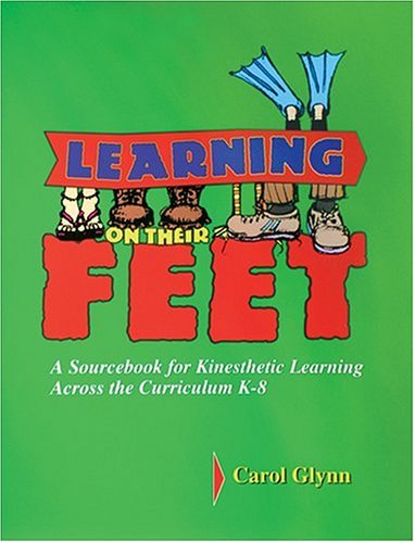 Beispielbild fr Learning on Their Feet: A Sourcebook for Kinesthetic Learning Across the Curriculum K-8 zum Verkauf von BooksRun