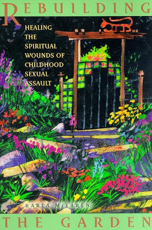 Stock image for Rebuilding the Garden: Healing the Spiritual Wounds of Childhood Sexual Assault for sale by ThriftBooks-Dallas