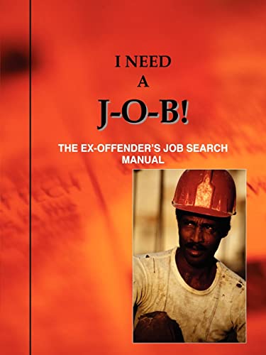 Imagen de archivo de I Need a J-O-B! : The Ex-Offender's Job Search Manual a la venta por Better World Books