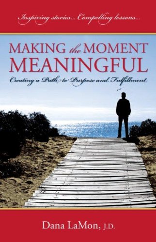 Stock image for Making the Moment Meaningful : Creating a Path to Purpose and Fulfillment for sale by Better World Books