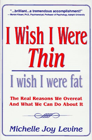 Beispielbild fr I Wish I Were Thin.I Wish I Were Fat: The Real Reasons We Overeat & What We Can Do About It zum Verkauf von Wonder Book