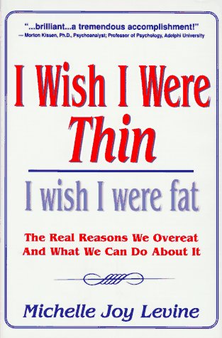 9780965668644: I Wish I Were Thin...I Wish I Were Fat: The Real Reasons We Overeat & What We Can Do About It