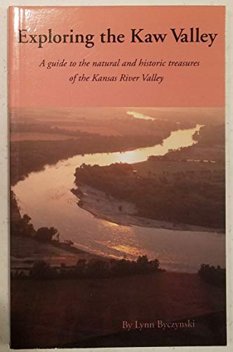 Stock image for Exploring the Kaw Valley: A Guide to the Natural and Historic Treasures of the Kansas River Valley for sale by HPB-Emerald