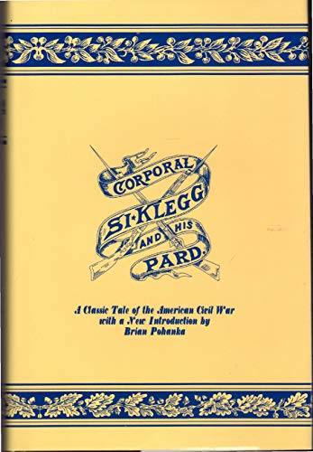 Corporal Si Klegg & His Pard: How They lived & Talked & What They Did & Suffered While Fighting f...