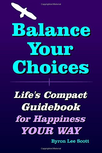 Stock image for Balance Your Choices: Life's Compact Guidebook for Happiness YOUR WAY for sale by Revaluation Books