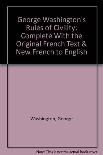 Stock image for George Washington*s Rules of Civility: Complete With the Original French Text & New French to English (English, French and French Edition) for sale by dsmbooks