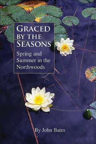 Stock image for Graced by the Seasons : Spring and Summer in the Northwoods for sale by Better World Books