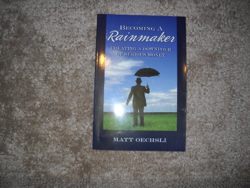 Beispielbild fr Becoming a Rainmaker: Creating a Downpour of Serious Money zum Verkauf von Your Online Bookstore