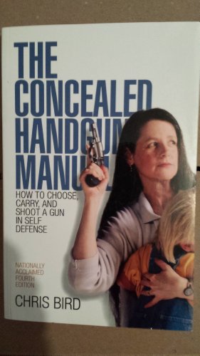 Beispielbild fr The Concealed Handgun Manual: How to Choose, Carry, and Shoot a Gun in Self Defense zum Verkauf von Wonder Book