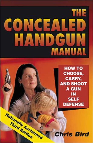 Stock image for The Concealed Handgun Manual: How to Choose, Carry, and Shoot a Gun in Self Defense for sale by Wonder Book