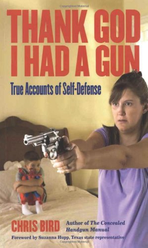 Stock image for Thank God I Had a Gun: True Accounts of Self-Defense for sale by Goodwill of Colorado
