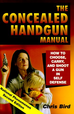 Beispielbild fr The Concealed Handgun Manual : How to Choose, Carry and Shoot a Gun in Self Defense zum Verkauf von Better World Books