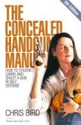 Stock image for The Concealed Handgun Manual : How to Choose, Carry, and Shoot a Gun in Self Defense for sale by Better World Books
