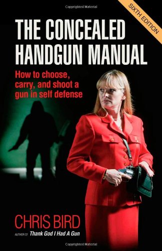 Beispielbild fr The Concealed Handgun Manual : How to Choose, Carry, and Shoot a Gun in Self Defense zum Verkauf von Better World Books