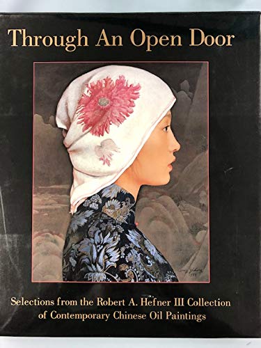 9780965679404: THROUGH AN OPEN DOOR SELECTIONS FROM THE ROBERT A. HEFNER III COLLECTION OF CONTEMPORARY CHINESE OIL PAINTINGS