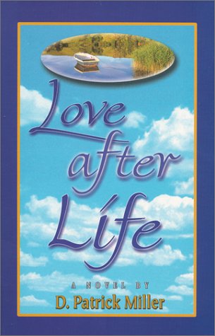 Love After Life (9780965680936) by Miller, D. Patrick