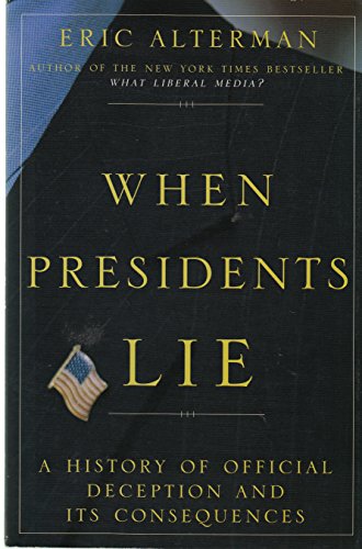 Imagen de archivo de When Presidents Lie: A History of Official Deception and Its Consequences a la venta por Your Online Bookstore