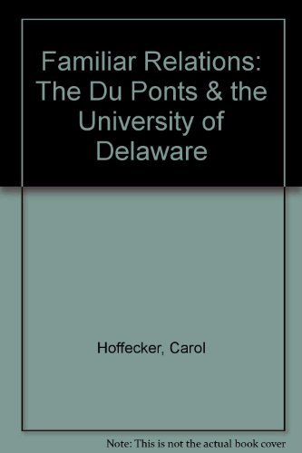 Stock image for Familiar Relations: The Duponts and the University of Delaware for sale by Star Canyon Books