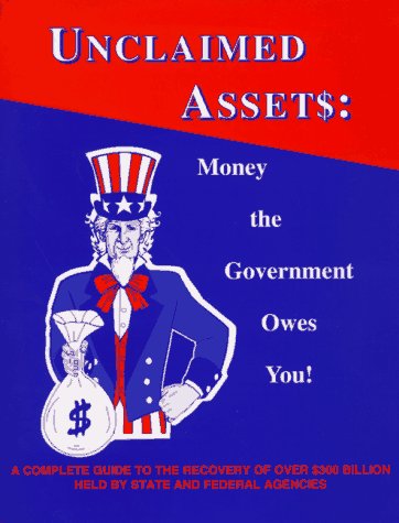 9780965690003: Unclaimed Assets: Money the Government Owes You!