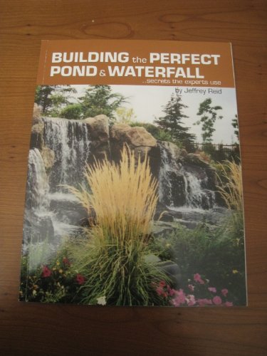 Stock image for Building the Perfect Pond & Waterfall for sale by Idaho Youth Ranch Books