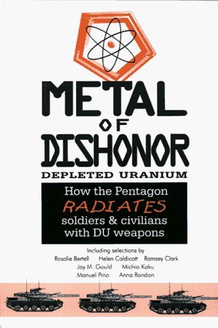 Stock image for Metal of Dishonor-Depleted Uranium : How the Pentagon Radiates Soldiers and Civilians with DU Weapons for sale by Better World Books