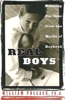 Real Boys - Rescuring Our Sons from the Mysths of Boyhood