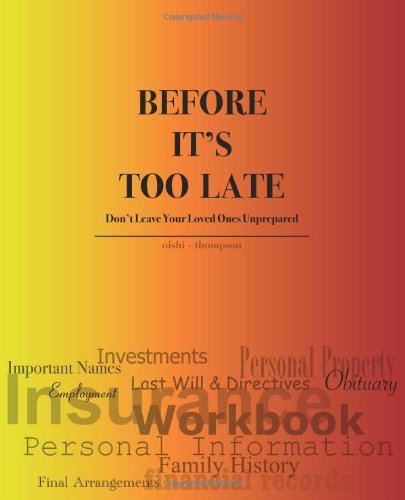 Before It's Too Late - Don't Leave Your Loved Ones Unprepared (9780965701624) by Emily Oishi; Sue Thompson