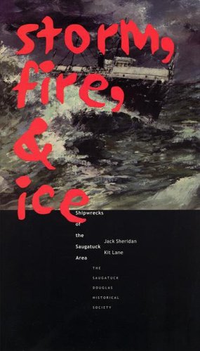 Imagen de archivo de Storm, Fire, And Ice: Shipwrecks of the Saugatuck Area a la venta por Blue Vase Books