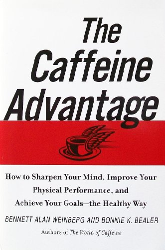 Stock image for The Caffeine Advantage: How to Sharpen Your Mind, Improve Your Physical Performance, and Achieve Your Goals - the Healthy Way for sale by Wonder Book