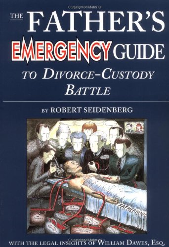 Stock image for The Father's Emergency Guide to Divorce-Custody Battle: A Tour Through the Predatory World of Judges, Lawyers, Psychologists, and Social Workers in th for sale by ThriftBooks-Atlanta